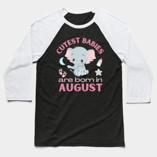 Cutest babies are born in August for August birhday girl womens Baseball T-Shirt